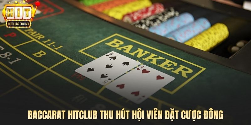 Baccarat Hitclub thu hút hội viên đặt cược đông
