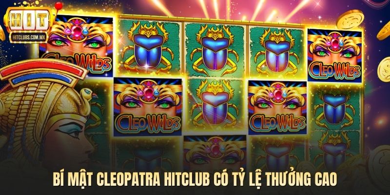 Bí Mật Cleopatra Hitclub có tỷ lệ thưởng cao
