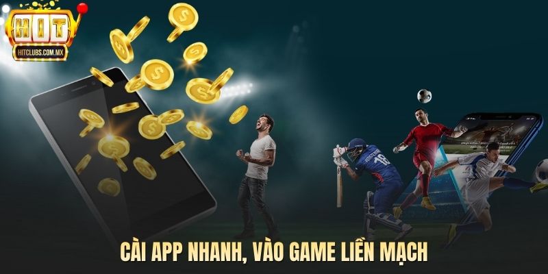 Cài app nhanh, vào game liền mạch