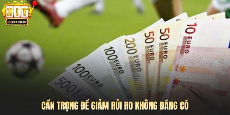 Cẩn trọng để giảm rủi ro không đáng có