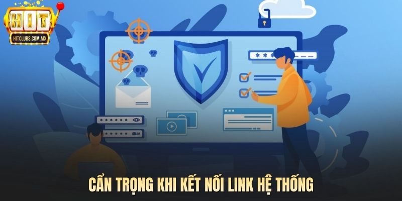 Cẩn trọng khi kết nối link hệ thống