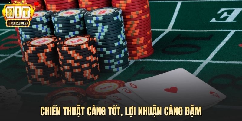 Chiến thuật càng tốt, lợi nhuận càng đậm
