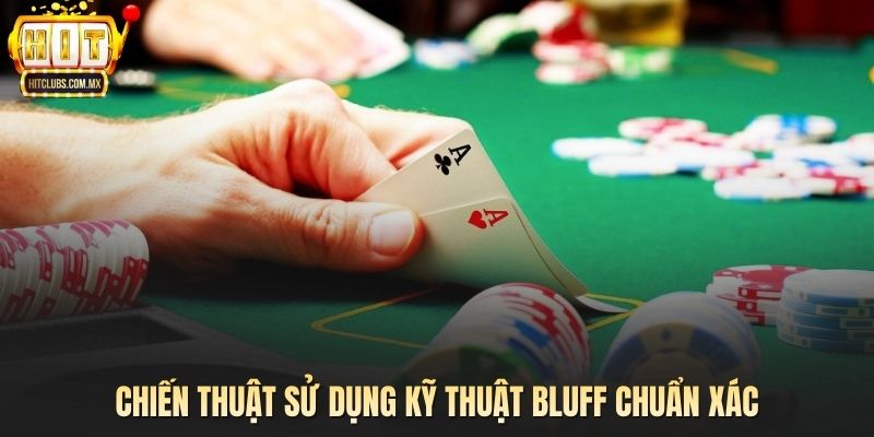 Chiến thuật sử dụng kỹ thuật bluff chuẩn xác