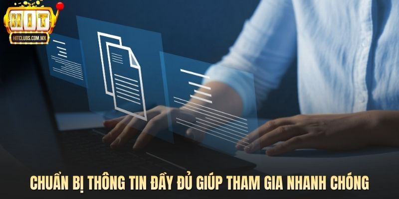 Chuẩn bị thông tin đầy đủ giúp tham gia nhanh chóng