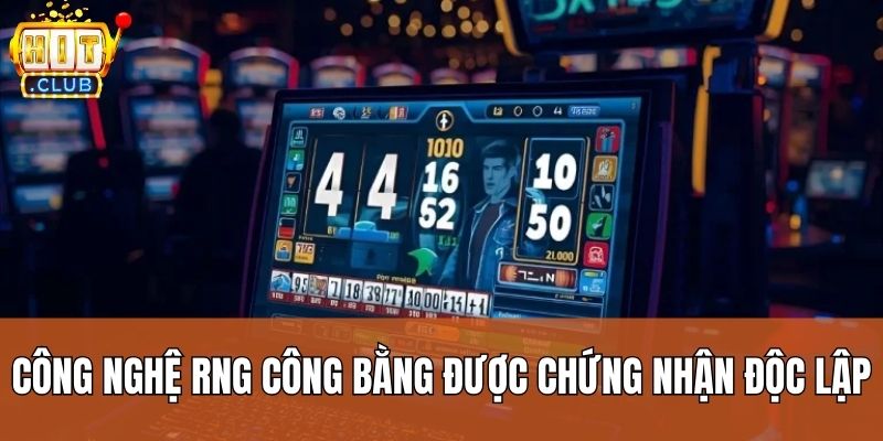 Công nghệ RNG công bằng được chứng nhận độc lập