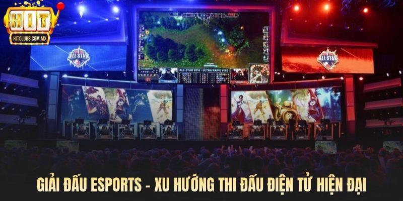 Giải Đấu Esports – Xu Hướng Thi Đấu Điện Tử Hiện Đại