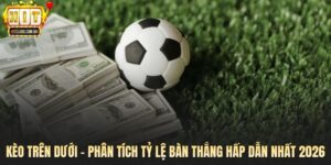 Kèo Trên Dưới - Phân Tích Tỷ Lệ Bàn Thắng Hấp Dẫn Nhất 2026