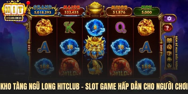 Kho Tàng Ngũ Long Hitclub - Slot Game Hấp Dẫn Cho Người Chơi