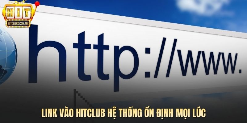Link vào HITCLUB hệ thống ổn định mọi lúc