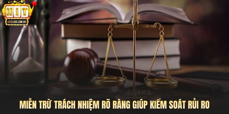 Miễn trừ trách nhiệm rõ ràng giúp kiểm soát rủi ro