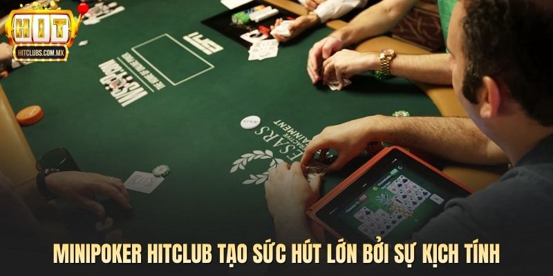 Minipoker Hitclub tạo sức hút lớn bởi sự kịch tính