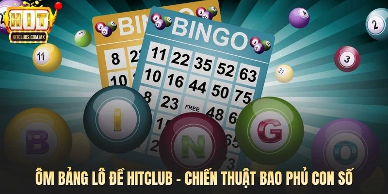 Ôm Bảng Lô Đề HITCLUB – Chiến Thuật Bao Phủ Con Số