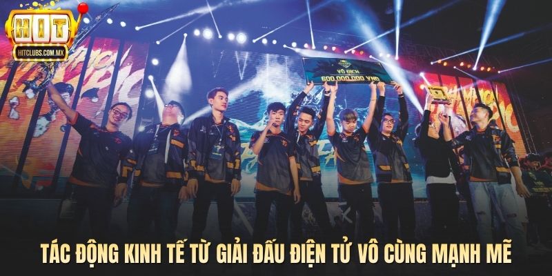 Tác động kinh tế từ giải đấu điện tử vô cùng mạnh mẽ