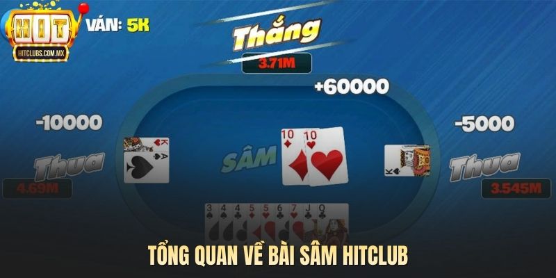 Tổng quan về bài Sâm Hitclub