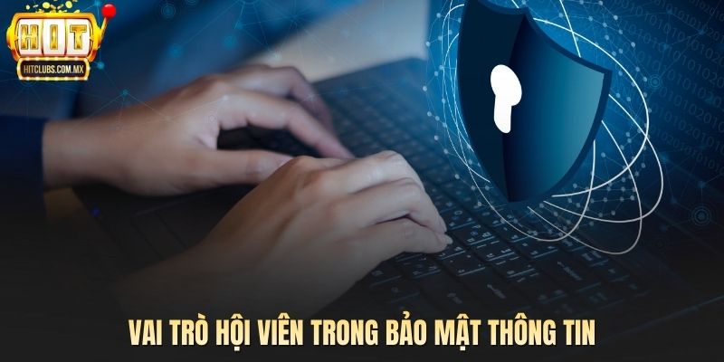 Vai trò hội viên trong bảo mật thông tin